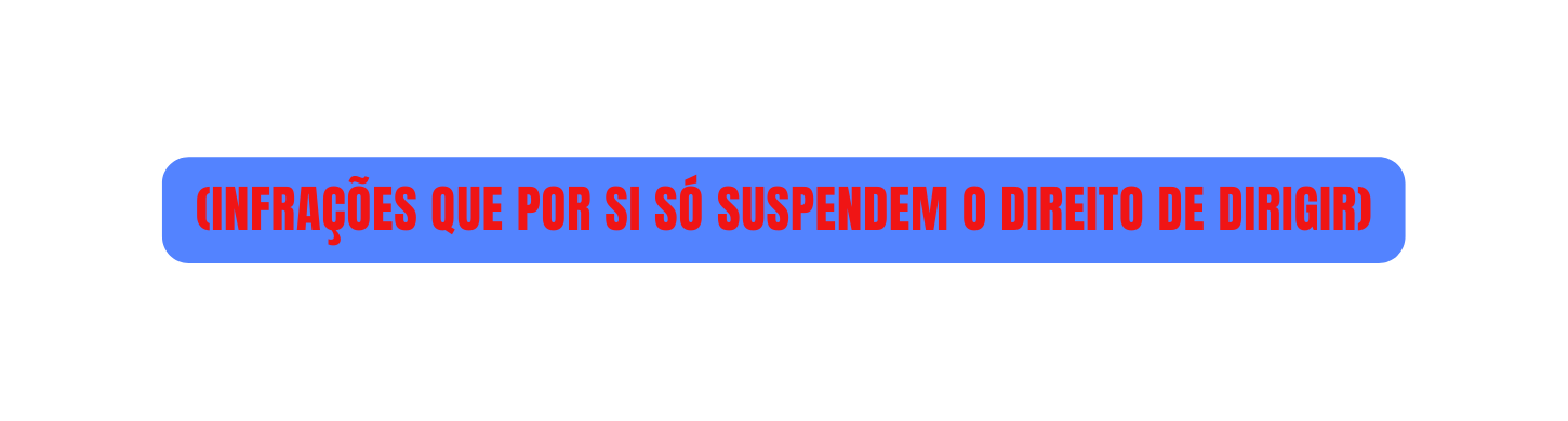 Infrações que por si só suspendem o direito de dirigir